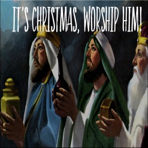 It's Christmas,Worship Him!