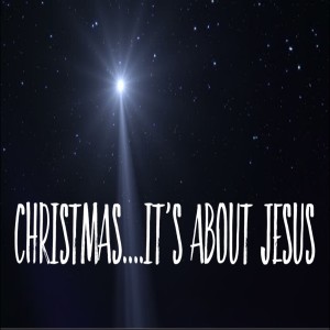 Christmas....It's About Jesus