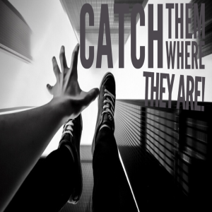Catch Them Where They Are!