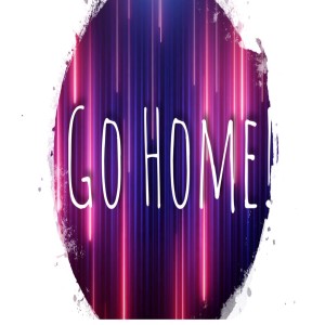 GO HOME !