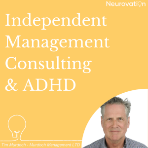 EP 3 - Independent Management Consulting & ADHD, Tim Murdoch