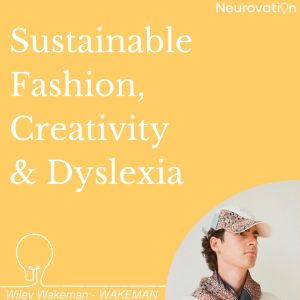 EP 1 - Sustainable Fashion, Creativity & Dyslexia, Wiley Wakeman