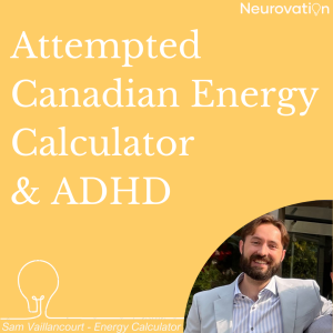 EP 4 - An attempted Canadian Energy Calculator & ADHD, Samuel Vaillancourt