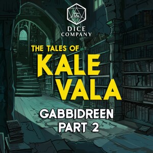 The Tales of Kale Vala 10: Gabbidreen Part 2