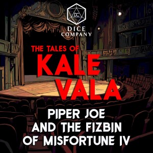 The Tales of Kale Vala Festive Special: Piper Joe and the Fizbin of Misfortune IV