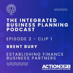 Ep. 2 - Clip 1 - Establishing Finance Business Partners - Brent Bury