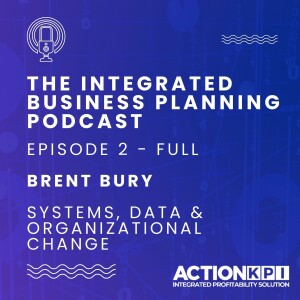 Ep. 2 - Brent Bury - Full Episode - Systems, Data & Organizational Change