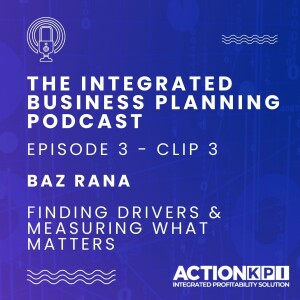 Ep. 3 - Clip 3 - Finding Drivers & Measuring What Matters - Baz Rana