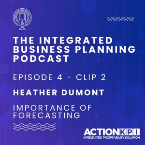 Ep. 4 - Clip 2 - Importance of Forecasting - Heather Dumont