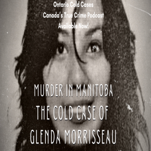 Murder in Manitoba: The Cold Case of Glenda Morrisseau
