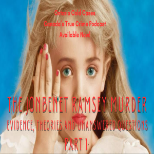 The JonBenet Ramsey Murder: Evidence, Theories, and Unanswered Questions (Part 1)