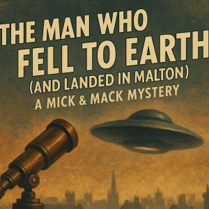 The Man Who Fell to Earth (And Landed in Malton)