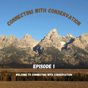 Episode 1: Welcome to Connecting with Conservation