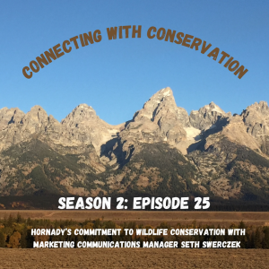 Season 2: Episode 25: Hornady's Commitment to Conservation with Seth Swerczek