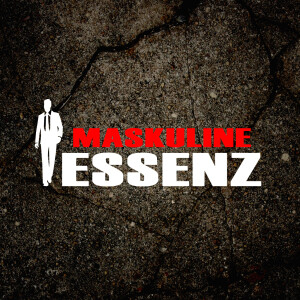 Maskuline Essenz: Staffel 1 Folge 1 – Warum Selbstständigkeit mit dir selbst beginnt