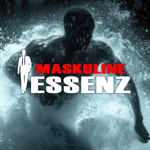 #30 Maskuline Essenz: Stärke sichtbar machen