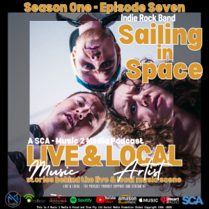 LIVE & LOCAL - The Podcast Episode Seven Featuring:  Sailing In Space (Indie Rock Band)