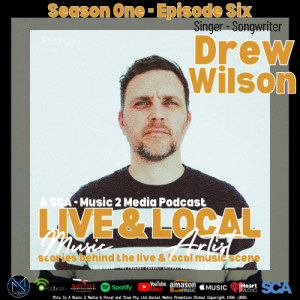 LIVE & LOCAL - The Podcast: Episode Six Featuring – Drew Wilson (Indie Singer-Songwriter)