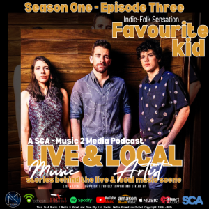 LIVE & LOCAL - The Podcast: Episode Three Featuring: Favourite Kid (Indie Folk Sensation)