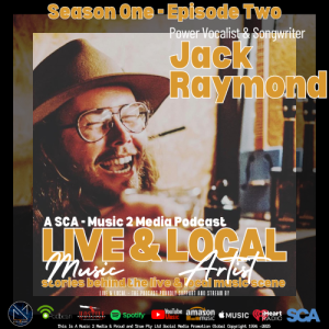 LIVE & LOCAL - The Podcast: Episode Two Featuring:  Jack Raymond (Powerhouse Vocalist)