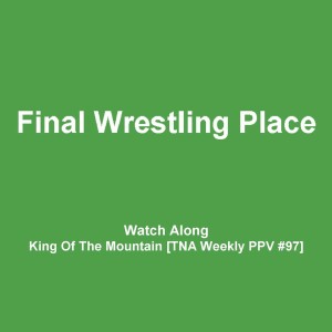 Watch-Along - The First King Of The Mountain Match [TNA Weekly PPV #97