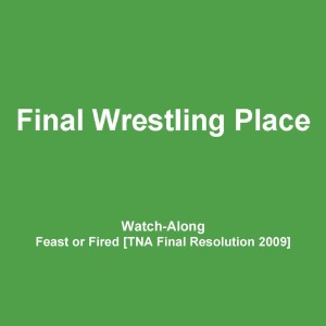 MISC - Feast or Fired 3 Watch-along [TNA Final Resolution 2009]