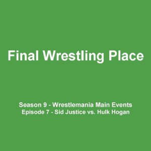 S9E7 - Wrestlemania Main Events (Sid vs. Hulk Hogan)