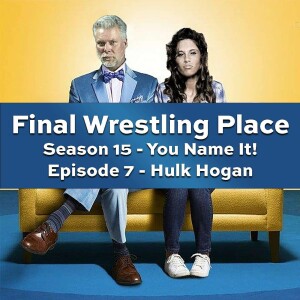 S15E7 - Hulk Hogan [You Name It]