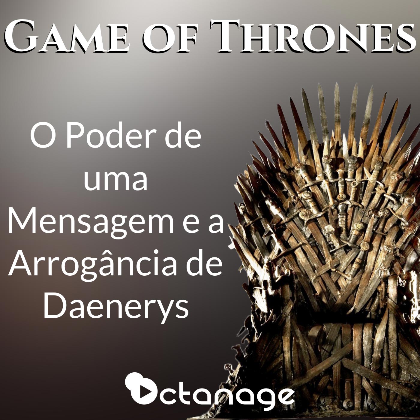 Game of Thrones: O Poder de uma Mensagem e a Arrogância de Daenerys Game of Thrones: O Poder de uma Mensagem e a Arrogância de Daenerys