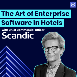 Scandic Hotels' Chief Commercial Officer on The Art of Enterprise Software in Hotels