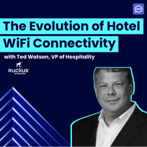 Ted Watson on the Evolution of Hotel WiFi