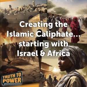 EPISODE 27:  Creating the Islamic Caliphate…beginning with Israel & Africa