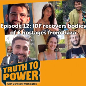 Episode 12: IDF recovers bodies of 6 hostages from Gaza