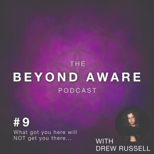 9 - What Got You Here Will NOT Get You There