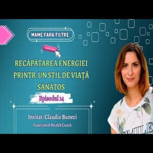 Cum să îți Recâștigi Energia Printr-un Stil de Viață Sănătos, cu Claudia Buneci, E14