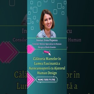 Călătoria Mamelor în Lumea Autocunoașterii cu Ajutorul Human Design | cu Irina Popescu | Ep. 05