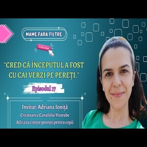 Cum a Luat Naștere Canalul Youtube ’Adriana Citeste Povești Pentru Copii’, cu Adriana Ioniță, E17