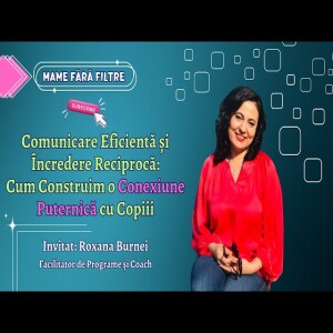 Legături Emotionale Puternice cu Copiii | cu Roxana Burnei | E04