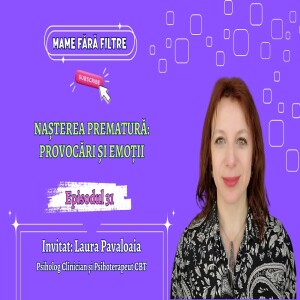 Nașterea Prematură: Provocări și Emoții, cu Laura Pavaloaia, E31