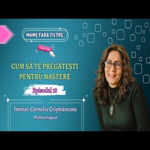 Cum Să Te Pregătești Pentru Naștere, cu Cornelia Crîșmăreanu, E18