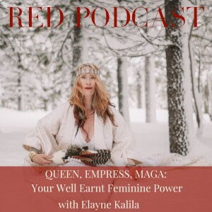 EPISODE 55 - QUEEN, EMPRESS, MAGA: Your Well Earnt Feminine Power