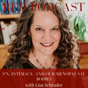 Episode 56 -  S*X, INTIMACY, AND OUR MENOPAUSAL BODIES
