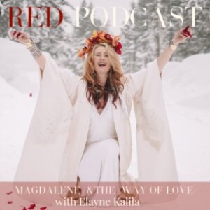 Episode 36 - MAGDALENE AND THE WAY OF LOVE