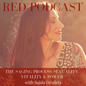 Episode 41 - THE SAGING PROCESS: SEXUALITY, VITALITY & POWER