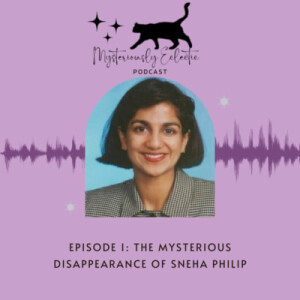 Episode 1: The Mysterious Disappearance of Sneha Phillip