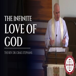 The Infinite Love of God — Sermon by Rev. Dr. Craig Stephans