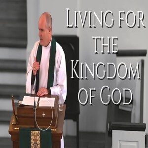 Living for the Kingdom of God — Sermon by Rev. Craig Stephans