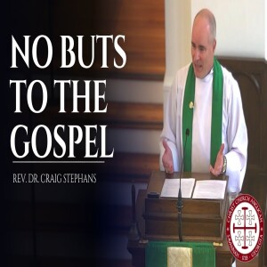 No Buts to the Gospel — Sermon by Rev. Dr. Craig Stephans