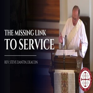 The Missing Link to Service — Sermon by Rev. Steve Dantin, Deacon