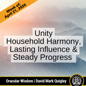 Unity | Household Harmony, Lasting Influence & Steady Progress | Oracular Wisdom | David Mark Quigley